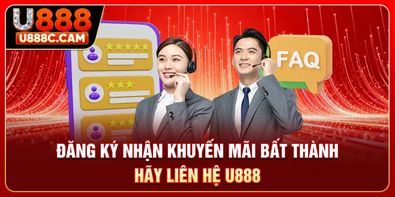 Đăng ký nhận khuyến mãi bất thành, hãy liên hệ U888