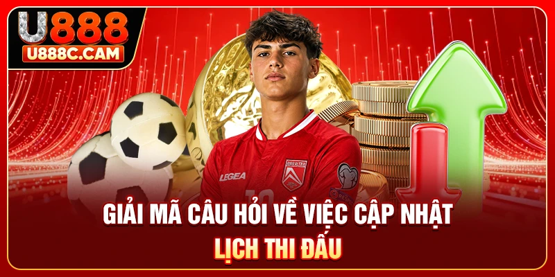 Giải mã câu hỏi về việc cập nhật lịch thi đấu