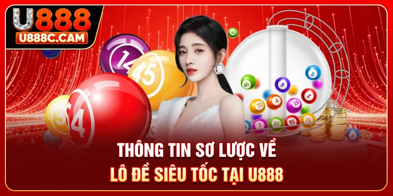 Thông tin sơ lược về lô đề siêu tốc tại U888